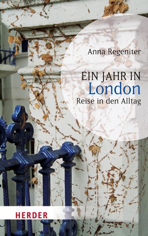 Ein Jahr in London Reise in den Alltag【電子書籍】[ Anna Regeniter ]