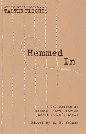 ŷKoboŻҽҥȥ㤨Hemmed In A Collection of Classic Short Stories about Women's LivesŻҽҡ[ M.R. Nelson ]פβǤʤ132ߤˤʤޤ
