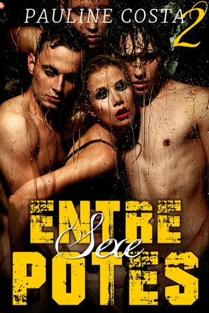 SEXE entre POTES - Tome 2