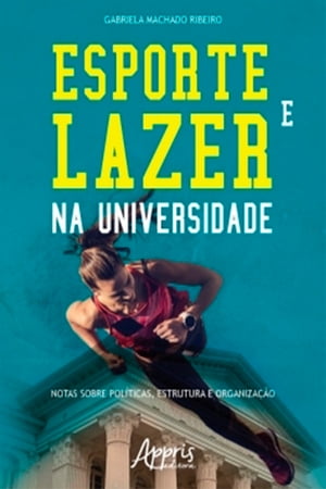 Esporte e Lazer na Universidade: Notas sobre Pol?ticas, Estrutura e Organiza??o