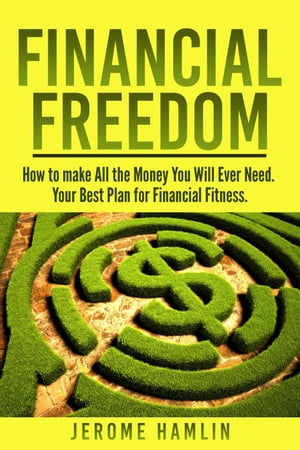 Financial Freedom: How to make All the Money You