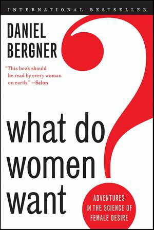 What Do Women Want? Adventures in the Science of Female Desire【電子書籍】[ Daniel Bergner ]