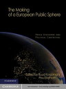 The Making of a European Public Sphere Media Discourse and Political Contention