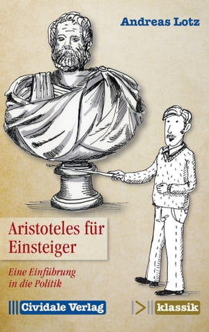 Aristoteles f?r Einsteiger Eine Einf?hrung in die Politik【電子書籍】[ Andreas Lotz ]