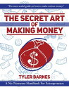 ŷKoboŻҽҥȥ㤨The Secret Art Of Making Money A No-Nonsense Handbook For EntrepreneursŻҽҡ[ Tyler Barnes ]פβǤʤ132ߤˤʤޤ