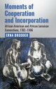 Moments of Cooperation and Incorporation African American and African Jamaican Connections, 1782?1996