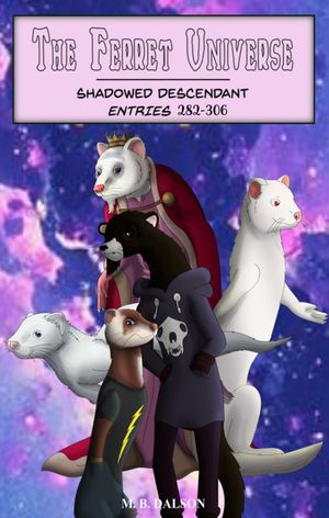The Ferret Universe: Shadowed Descendant - Entries 282-306