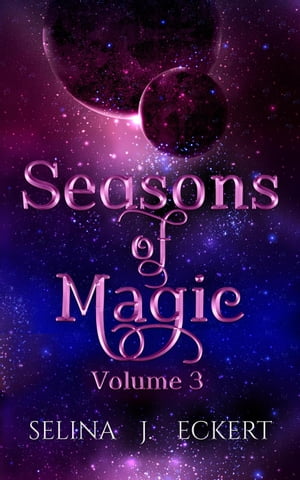 Seasons of Magic Volume 3 Seasons of Magic, #3【電子書籍】[ Selina J. Eckert ]