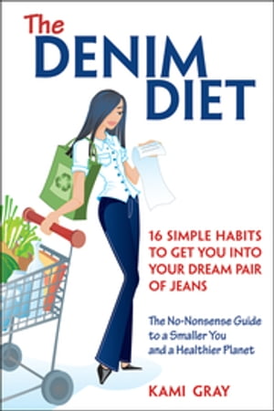 The Denim Diet Sixteen Simple Habits to Get You into Your Dream Pair of Jeans【電子書籍】[ Kami Gray ]