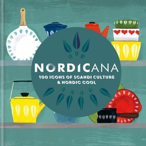 Nordicana100 Icons of Nordic Cool & Scandi Style【電子書籍】[ Arrow Film Distributors Ltd ]