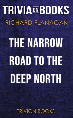 The Narrow Road to the Deep North by Richard Flanagan (Trivia-On-Books)【電子書籍】 Trivion Books