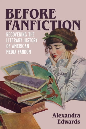 Before Fanfiction Recovering the Literary History of American Media Fandom