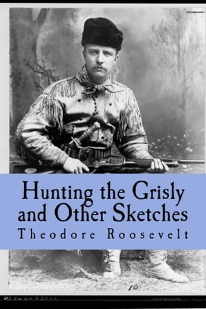 Hunting the Grisly and Other Sketches