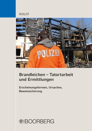 Brandleichen ? Tatortarbeit und Ermittlungen Erscheinungsformen, Ursachen, Beweissicherung