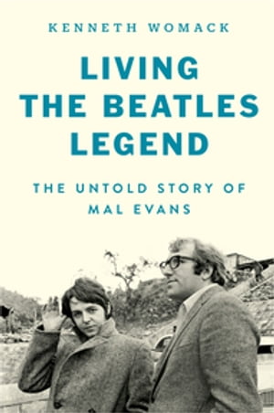 Living the Beatles Legend The Untold Story of Mal Evans【電子書籍】[ Kenneth Womack ]