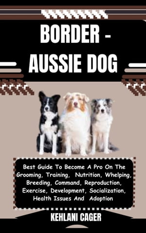 BORDER - AUSSIE DOG Best Guide To Become A Pro O