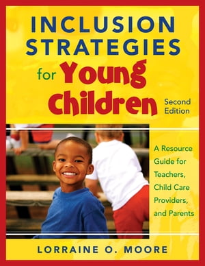 Inclusion Strategies for Young Children A Resource Guide for Teachers, Child Care Providers, and Parents