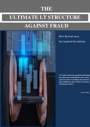 THE ULTIMATE I.T STRUCTURE AGAINST FRAUD. How Kerviel story has inspired the industry b【電子書籍】 josue kenmogne modjo