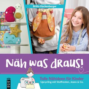 N?h was draus! Tolle N?hideen f?r Kinder ab 10 Jahre. Upcycling mit Stoffresten, Jeans & Co.【電子書籍】[ Britta Hackenberger ]