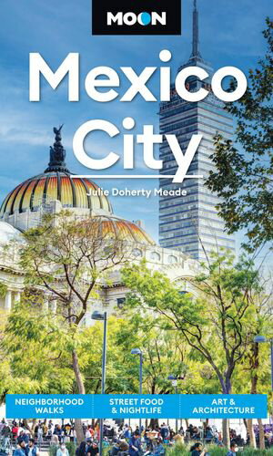 Moon Mexico City Neighborhood Walks, Street Food & Nightlife, Art & Architecture【電子書籍】[ Julie Meade ]