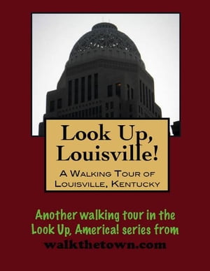 Look Up, Louisville! A Walking Tour of Louisville, KentuckyŻҽҡ[ Doug Gelbert ]