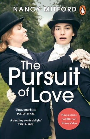 The Pursuit of Love Now a major series on BBC and Prime Video directed by Emily Mortimer and starring Lily James and Andrew Scott【電子書籍】[ Nancy Mitford ]