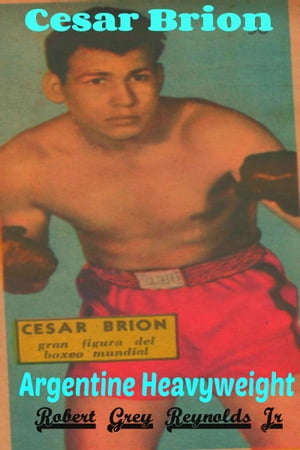 ŷKoboŻҽҥȥ㤨Cesar Brion Argentine Heavyweight BoxerŻҽҡ[ Robert Grey Reynolds Jr ]פβǤʤ448ߤˤʤޤ