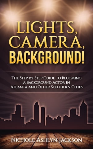 ŷKoboŻҽҥȥ㤨Lights, Camera, Background! The Step-by-Step Guide to Becoming a Background Actor in Atlanta and Other Southern CitiesŻҽҡ[ Nichole Ashlyn Jackson ]פβǤʤ514ߤˤʤޤ