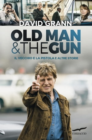 Il vecchio e la pistola Old Man &the GunŻҽҡ[ David Grann ]