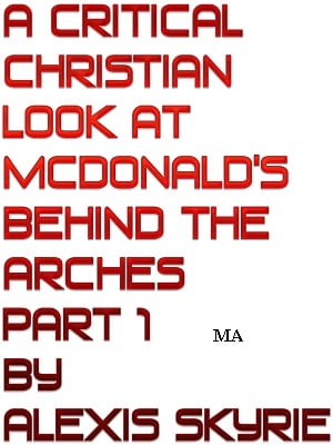 A Critical Christian Look at McDonald's Behind the Arches Part 1