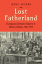 Lost Fatherland Europeans between Empire and Nation-States, 1867-1939【電子書籍】 Iryna Vushko