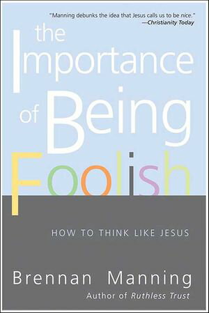 ŷKoboŻҽҥȥ㤨The Importance of Being Foolish How To Think Like JesusŻҽҡ[ Brennan Manning ]פβǤʤ16ߤˤʤޤ