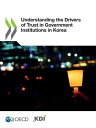 Understanding the Drivers of Trust in Government Institutions in Korea【電子書籍】[ Co...