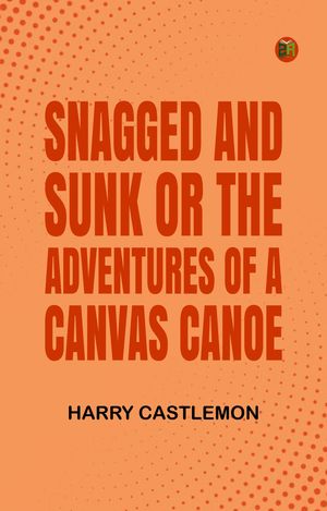 ŷKoboŻҽҥȥ㤨Snagged and Sunk Or The Adventures of a Canvas CanoeŻҽҡ[ Harry Castlemon ]פβǤʤ158ߤˤʤޤ