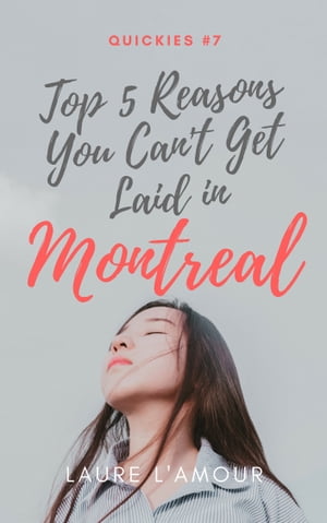 Top 5 Reasons You Can't Get Laid in Montreal【