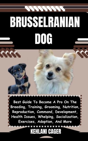 ŷKoboŻҽҥȥ㤨BRUSSELRANIAN DOG Best Guide To Become A Pro On The Breeding, Training, Grooming, Nutrition, Reproduction, Command, Development, Health Issues, Whelping, Socialization, Exercises, Adoption, And MoreŻҽҡ[ KEHLANI CAGER ]פβǤʤ653ߤˤʤޤ