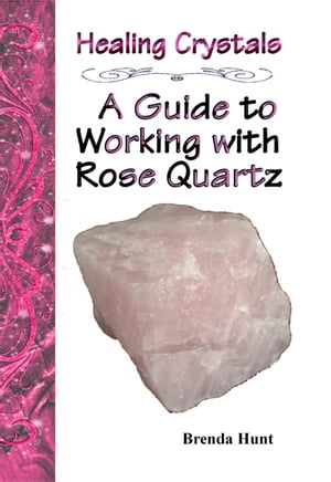 Healing Crystals - A Guide to Working with Rose Quartz