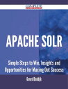 Apache Solr - Simple Steps to Win, Insights and Opportunities for Maxing Out Success【電子書籍】 Gerard Blokdijk