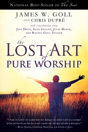 The Lost Art of Pure Worship【電子書籍】[ James W. Goll ]