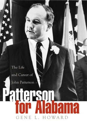 楽天楽天Kobo電子書籍ストアPatterson for Alabama The Life and Career of John Patterson【電子書籍】[ Gene L. Howard ]