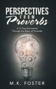Perspectives from Proverbs A 31 Day Devotional Through the Book of Proverbs【電子書籍】 M.K. Foster