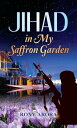 Jihad In My Saffron Garden【電子書籍】[ Ro