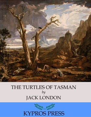 The Turtles of Tasman【電子書籍】[ Jack London ]