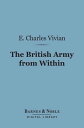 The British Army from Within (Barnes Noble Digital Library)【電子書籍】 Evelyn Charles Vivian