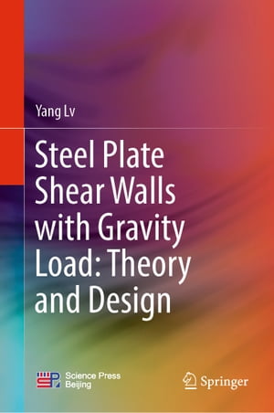Steel Plate Shear Walls with Gravity Load: Theory and Design【電子書籍】[ Yang Lv ]