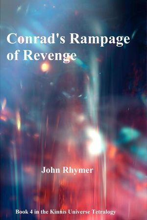 Conrad's Rampage of Revenge Kinnis Universe Tetralogy, #4Żҽҡ[ John Rhymer ]