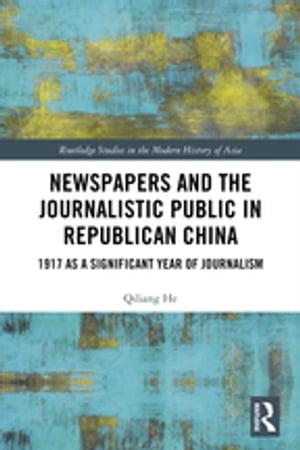 Newspapers and the Journalistic Public in Republican China 1917 as a Significant Year of Journalism