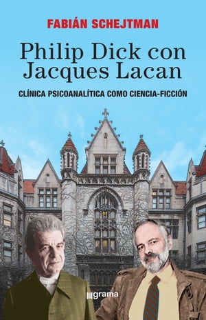 Philip Dick con Jacques Lacan Cl?nica psicoanal?tica como ciencia-ficci?n【電子書籍】[ Fabi?n Schejtman ]