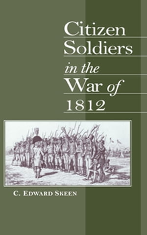 Citizen Soldiers in the War of 1812【電子書