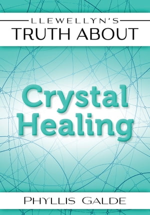 Llewellyn's Truth About Crystal Healing